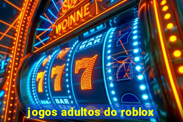 jogos adultos do roblox